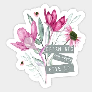 DREAM BIG AND NEVER GIVE UP, motivational quote Sticker